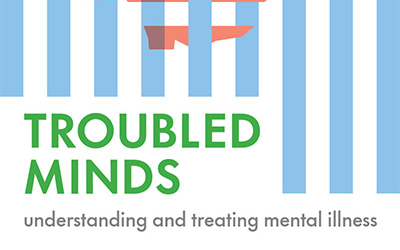 Jennifer Harrison reviews ‘Troubled Minds: Understanding and treating mental illness’ by Sidney Bloch and Nick Haslam